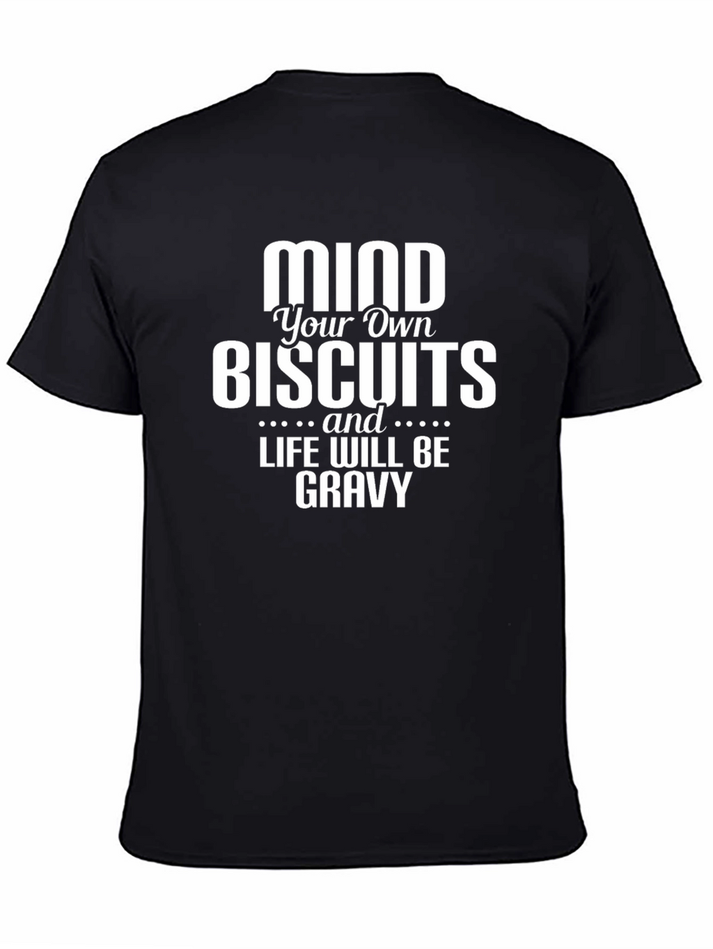 Mind Your Own Biscuits T-Shirt - Funny Graphic Tee