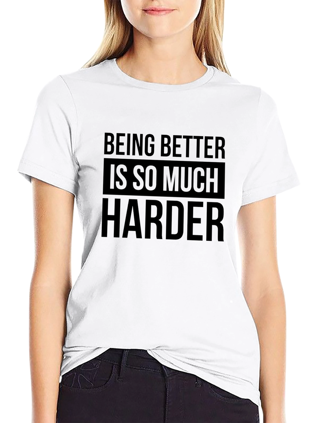 Being Better Is So Much Harder Black T-Shirt