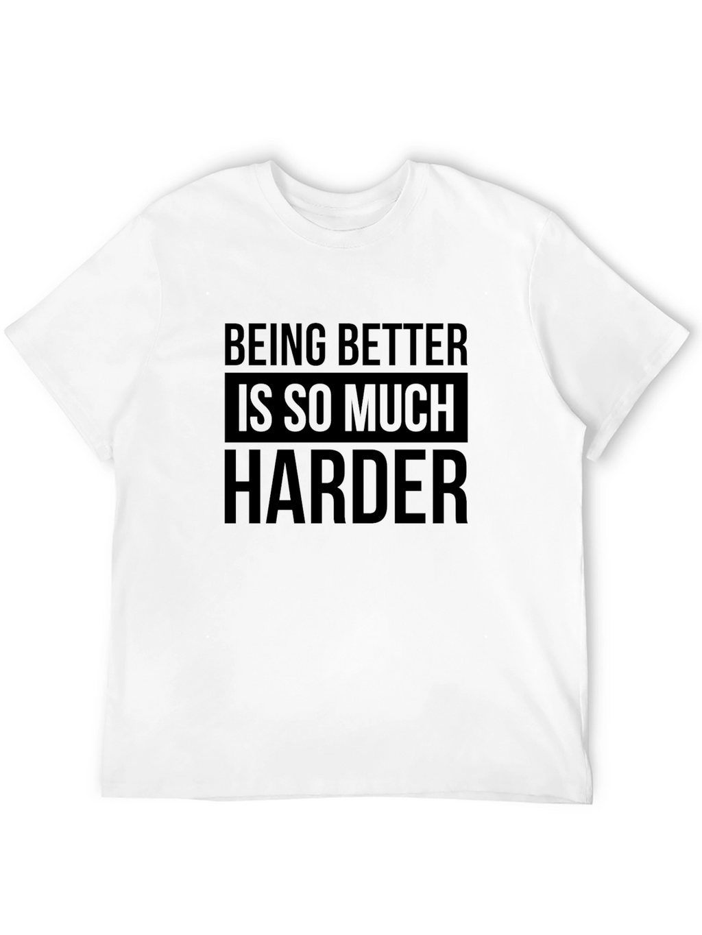 Being Better Is So Much Harder Black T-Shirt