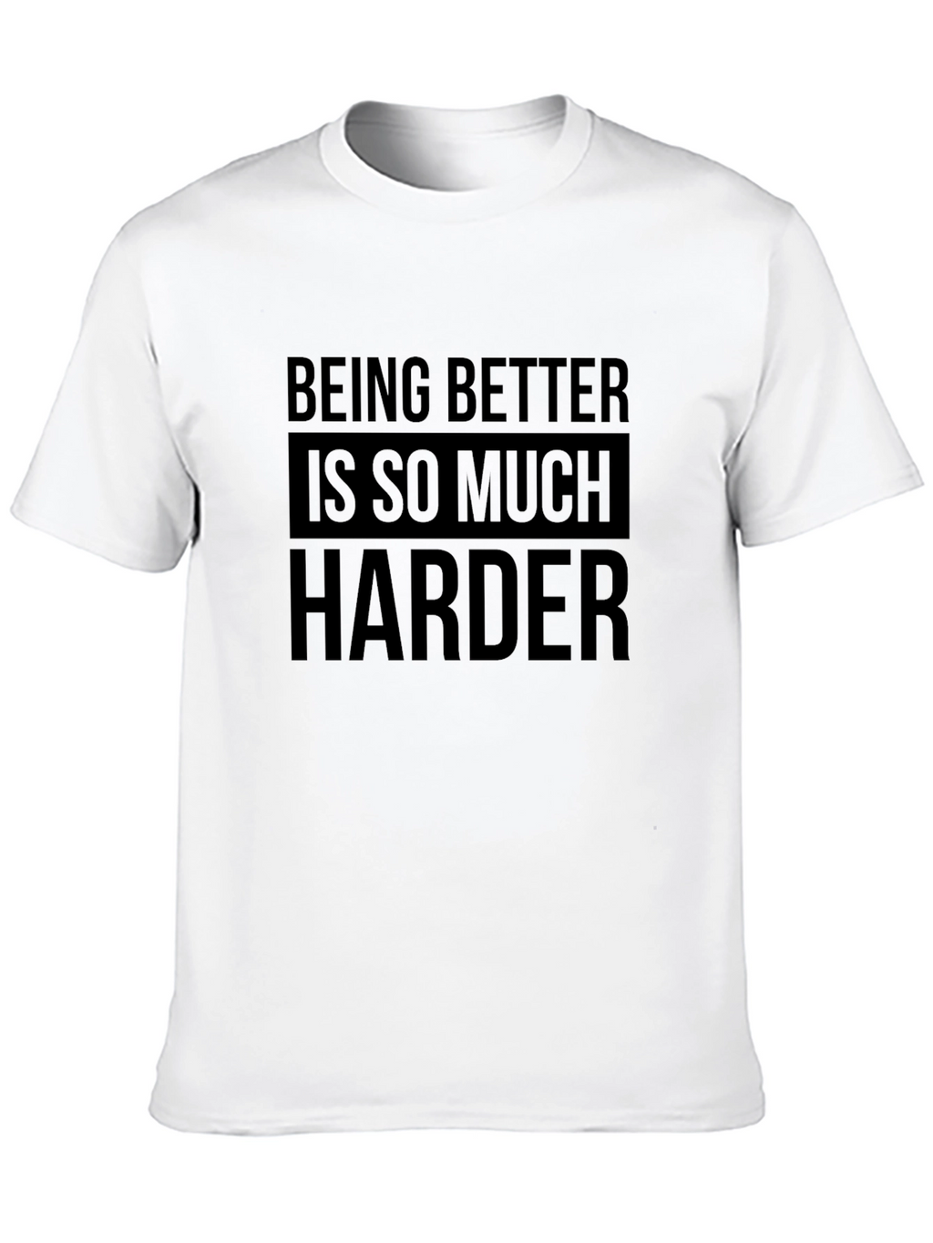 Being Better Is So Much Harder Black T-Shirt
