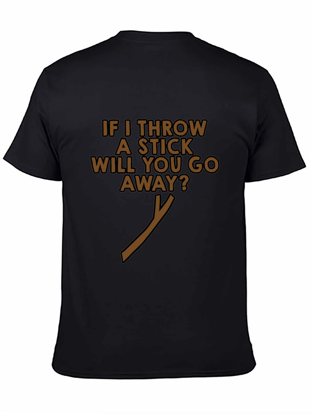 Funny If I Throw A Stick Black T-Shirt