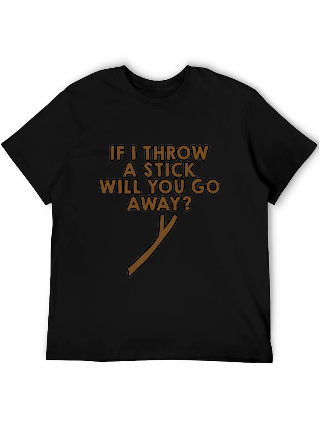 Funny If I Throw A Stick Black T-Shirt