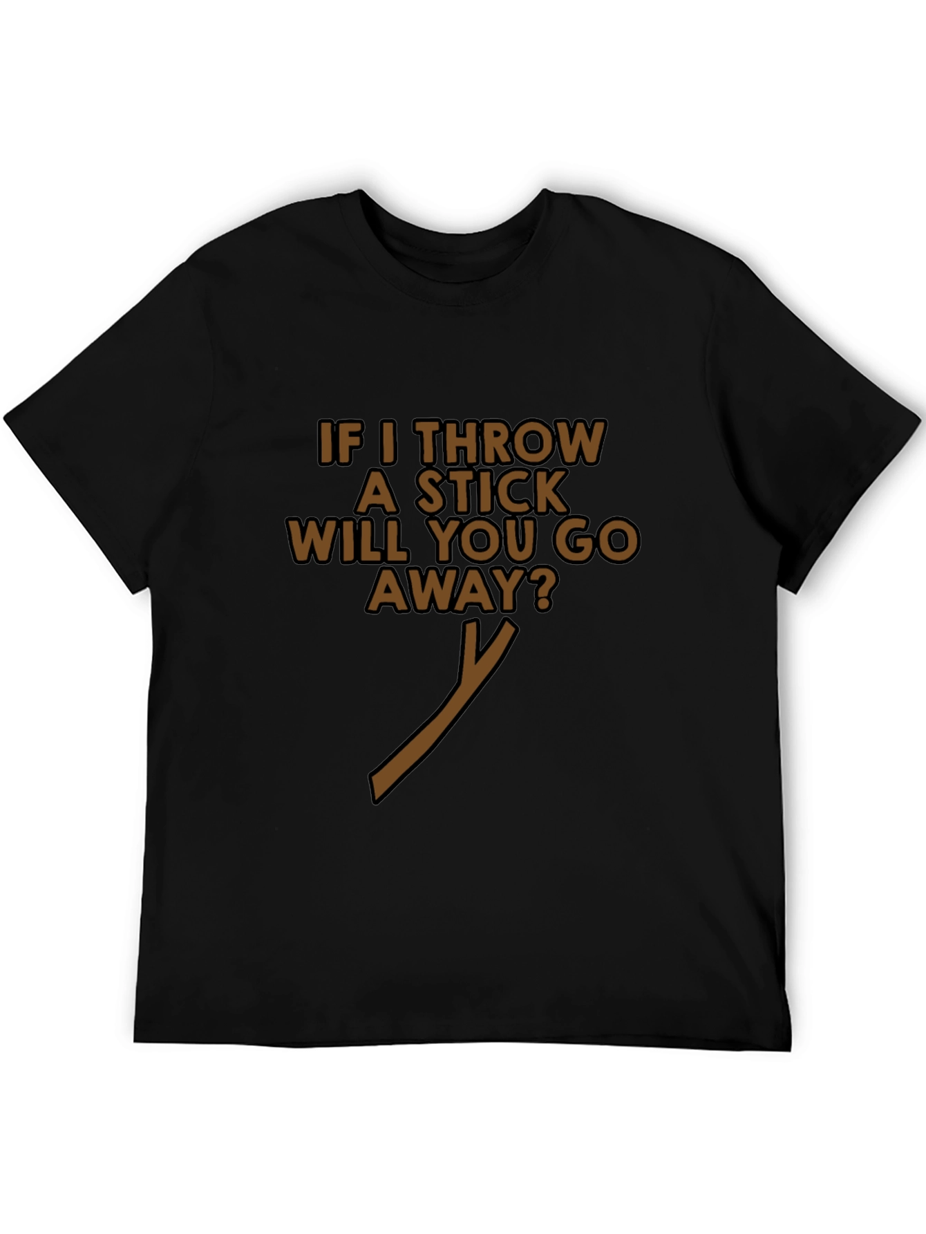 Funny If I Throw A Stick Black T-Shirt