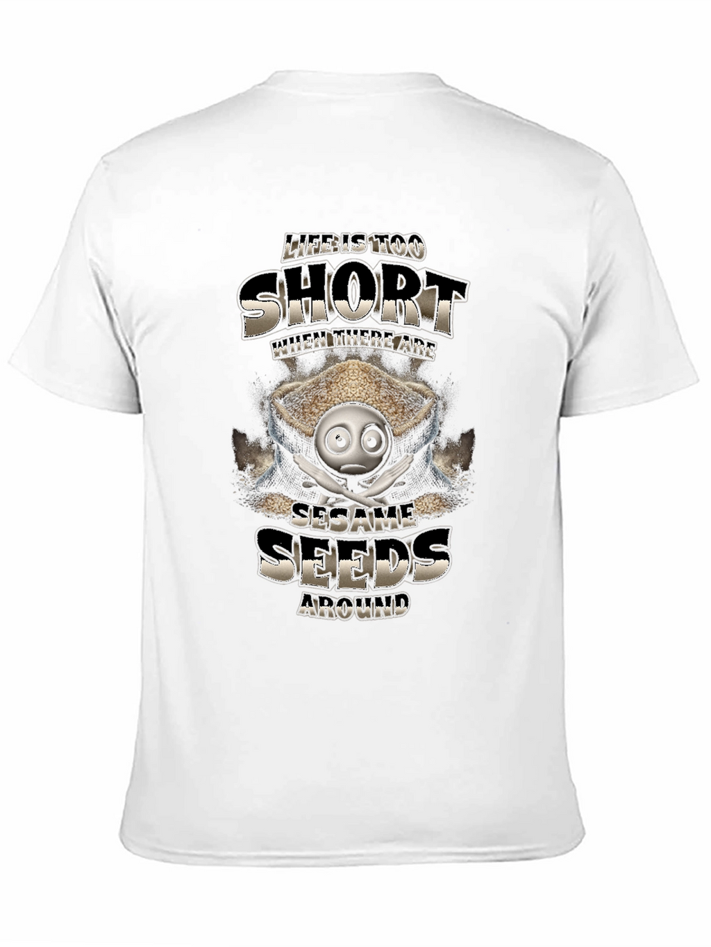 Life is Too Short Sesame Seeds Funny T-Shirt