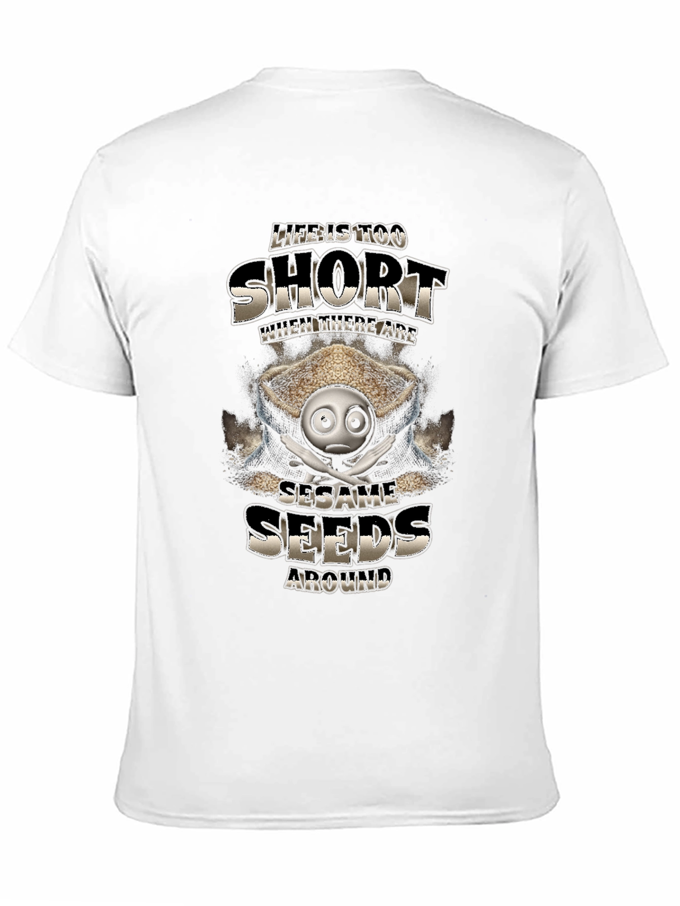 Life is Too Short Sesame Seeds Funny T-Shirt