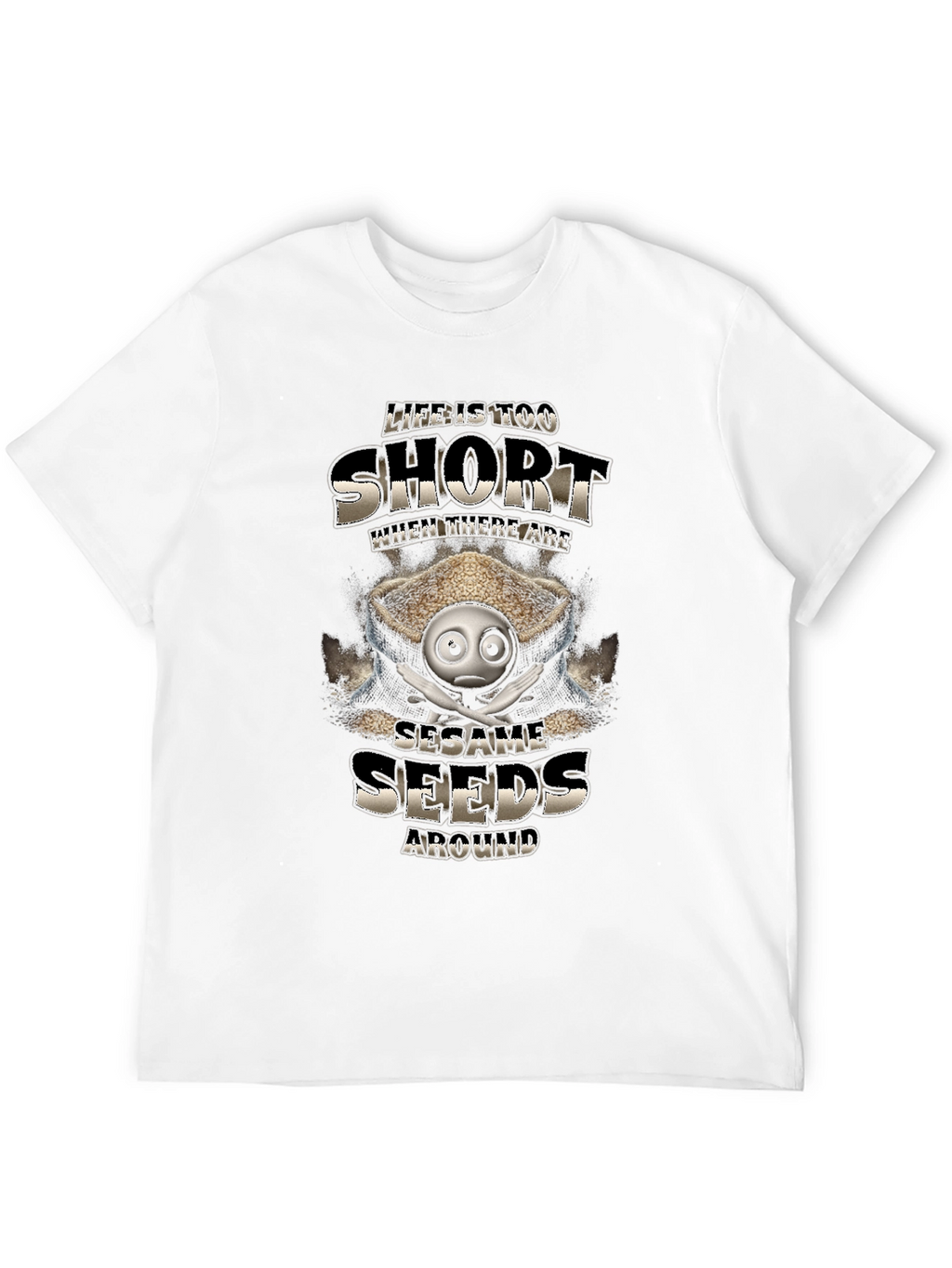 Life is Too Short Sesame Seeds Funny T-Shirt
