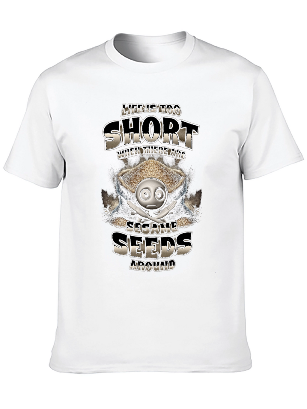 Life is Too Short Sesame Seeds Funny T-Shirt