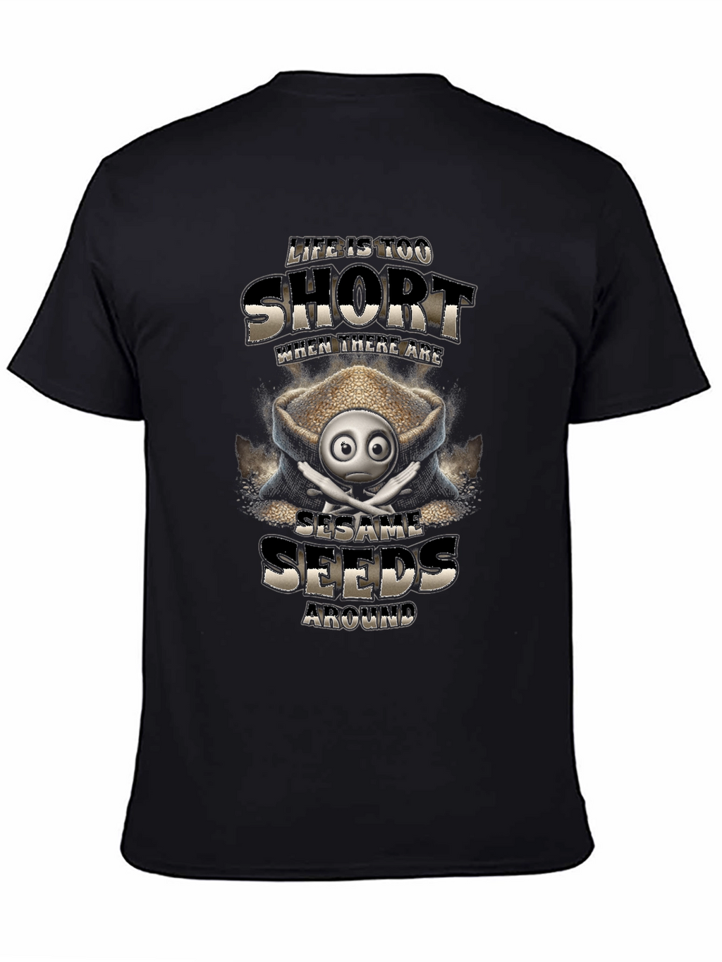 Life is Too Short Sesame Seeds Funny T-Shirt