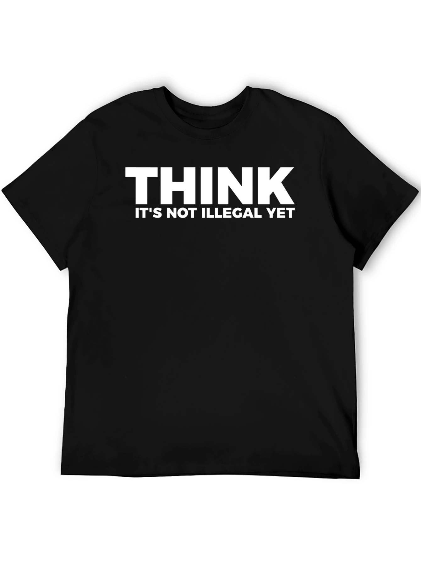 Think Its Not Illegal Yet Funny Graphic T-Shirt