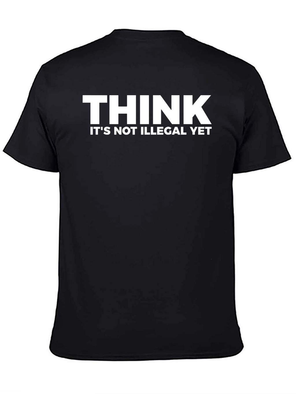 Think Its Not Illegal Yet Funny Graphic T-Shirt