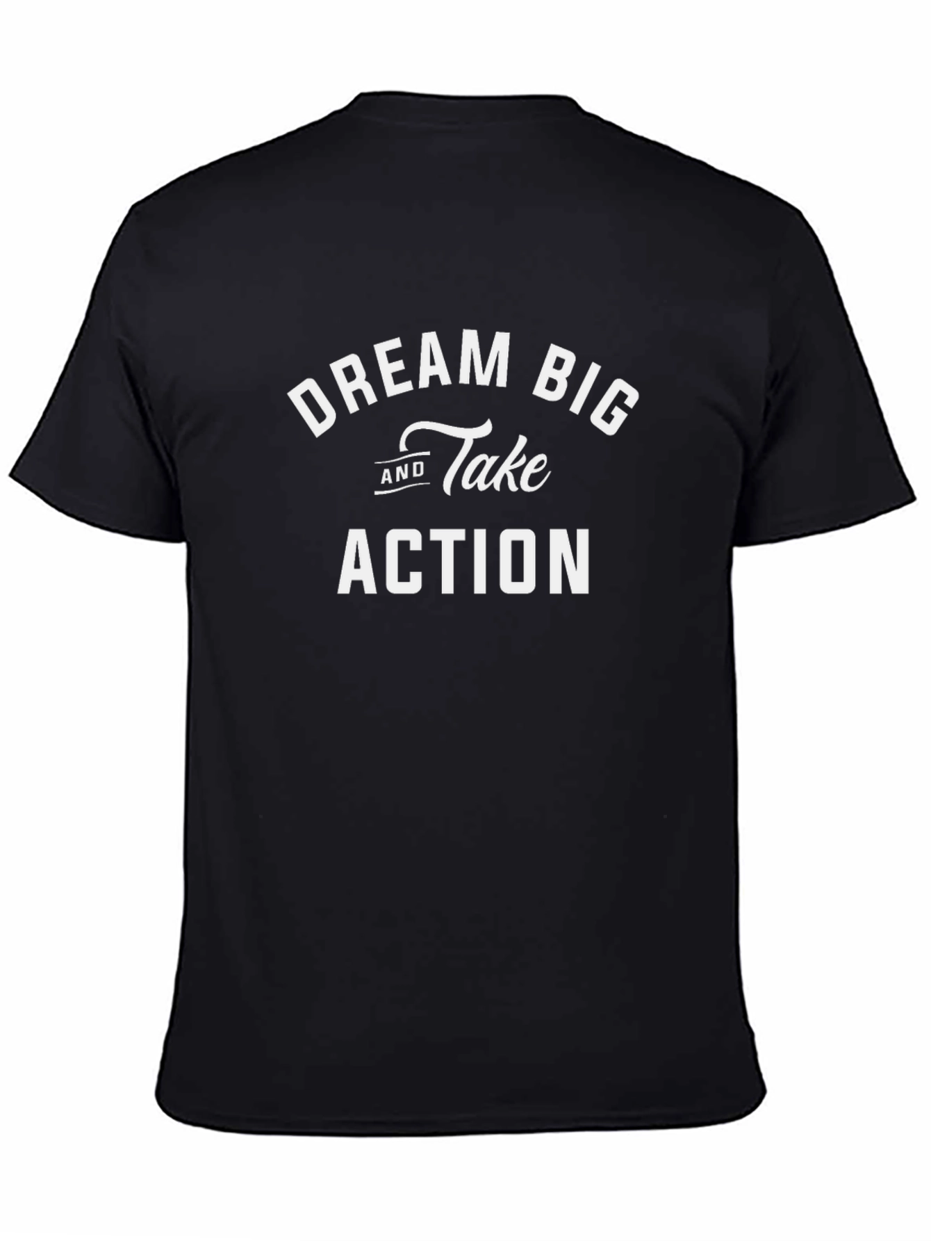 Dream Big Take Action T-Shirt - Motivational Tee