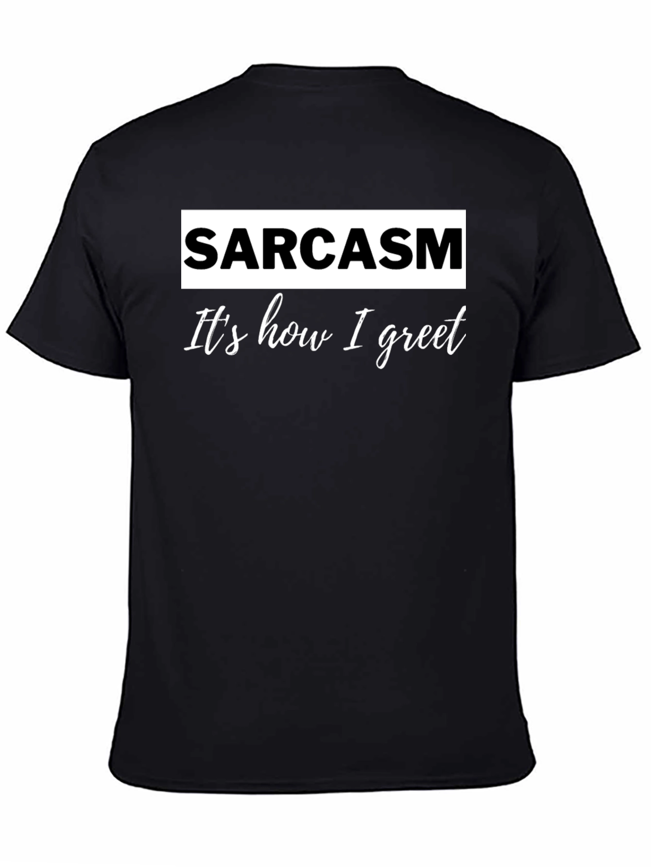 Sarcasm T-Shirt - Its How I Greet - Funny Slogan Tee