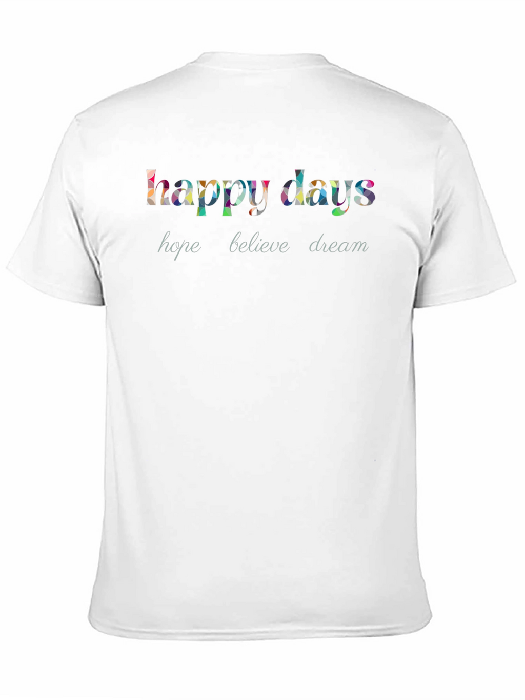 Happy Days Graphic T-Shirt - Hope Believe Dream