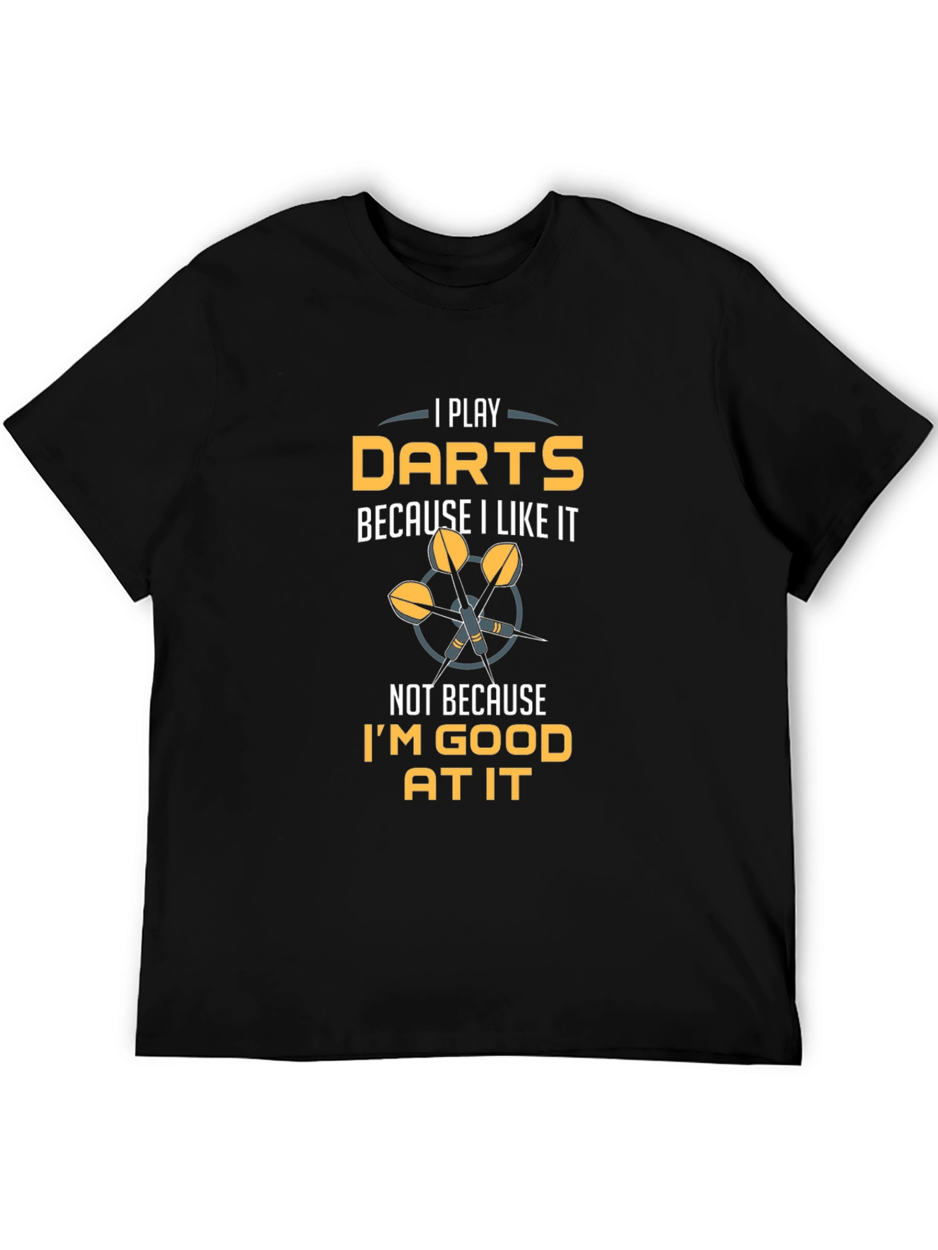Darts Player T-Shirt - I Play Darts Because I Like It