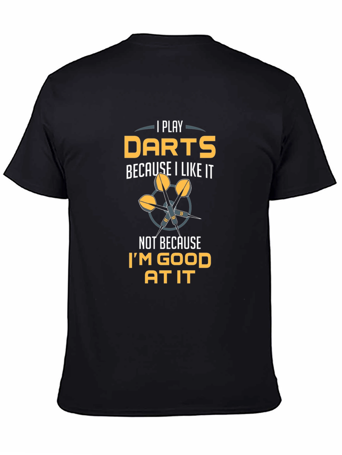 Darts Player T-Shirt - I Play Darts Because I Like It