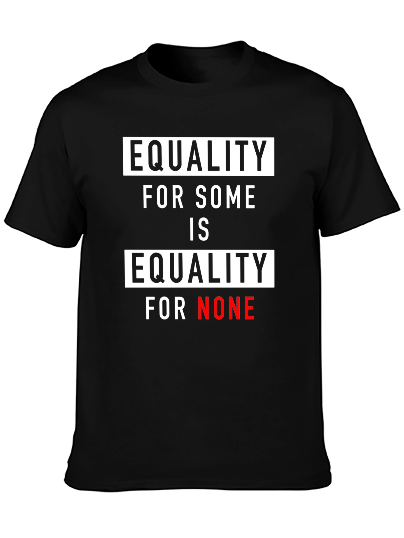 Equality for Some Is Equality for None T-Shirt