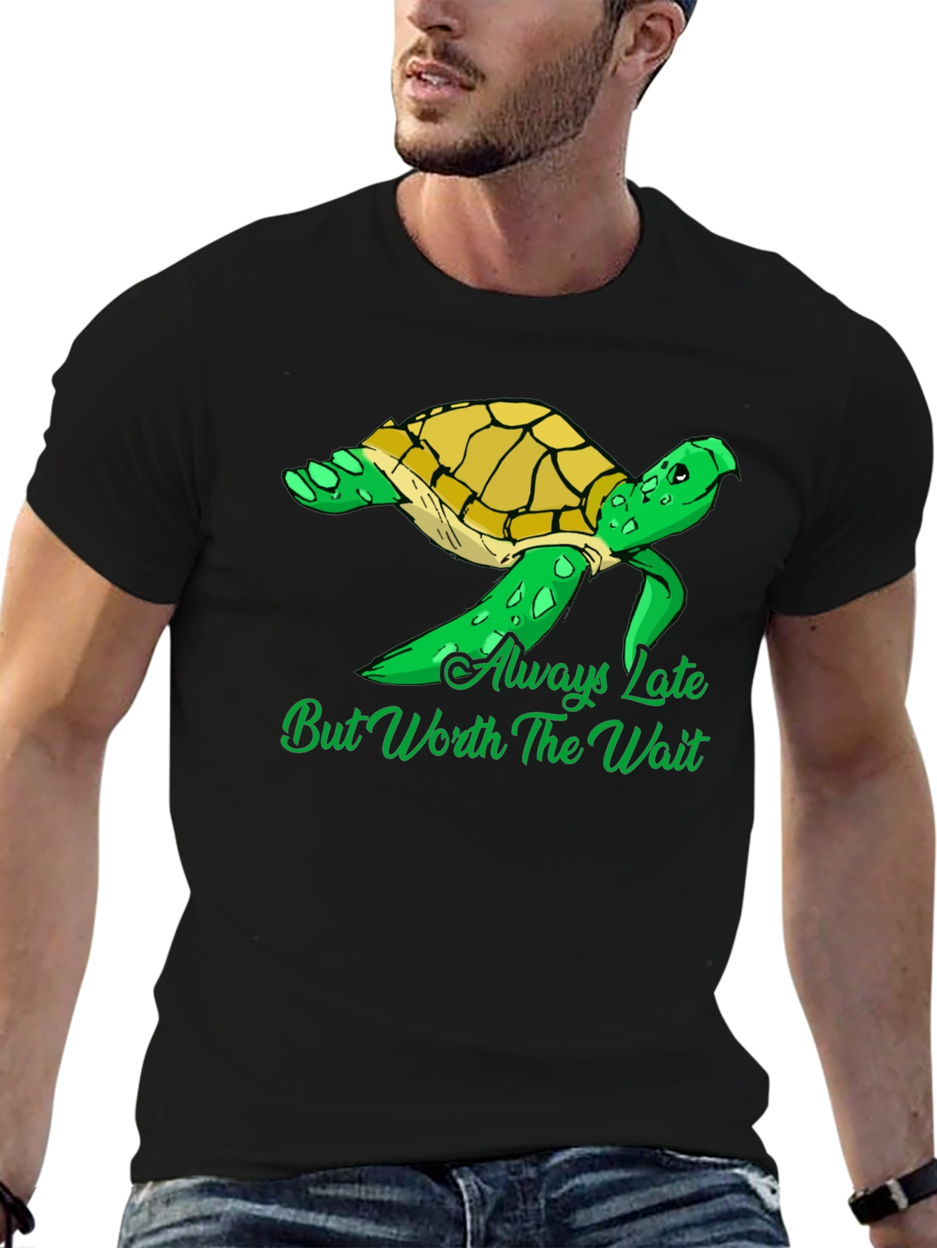 Turtle T-Shirt - Always Late But Worth the Wait