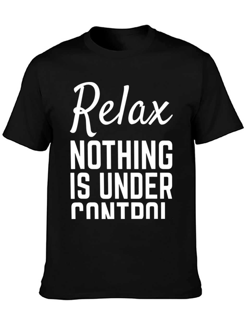 Relax Nothing Is Under Control Black T-Shirt