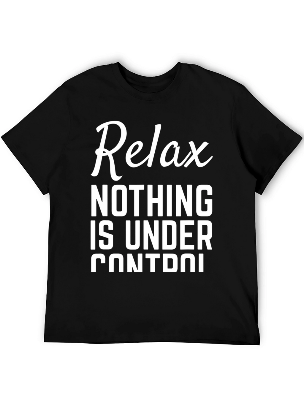Relax Nothing Is Under Control Black T-Shirt