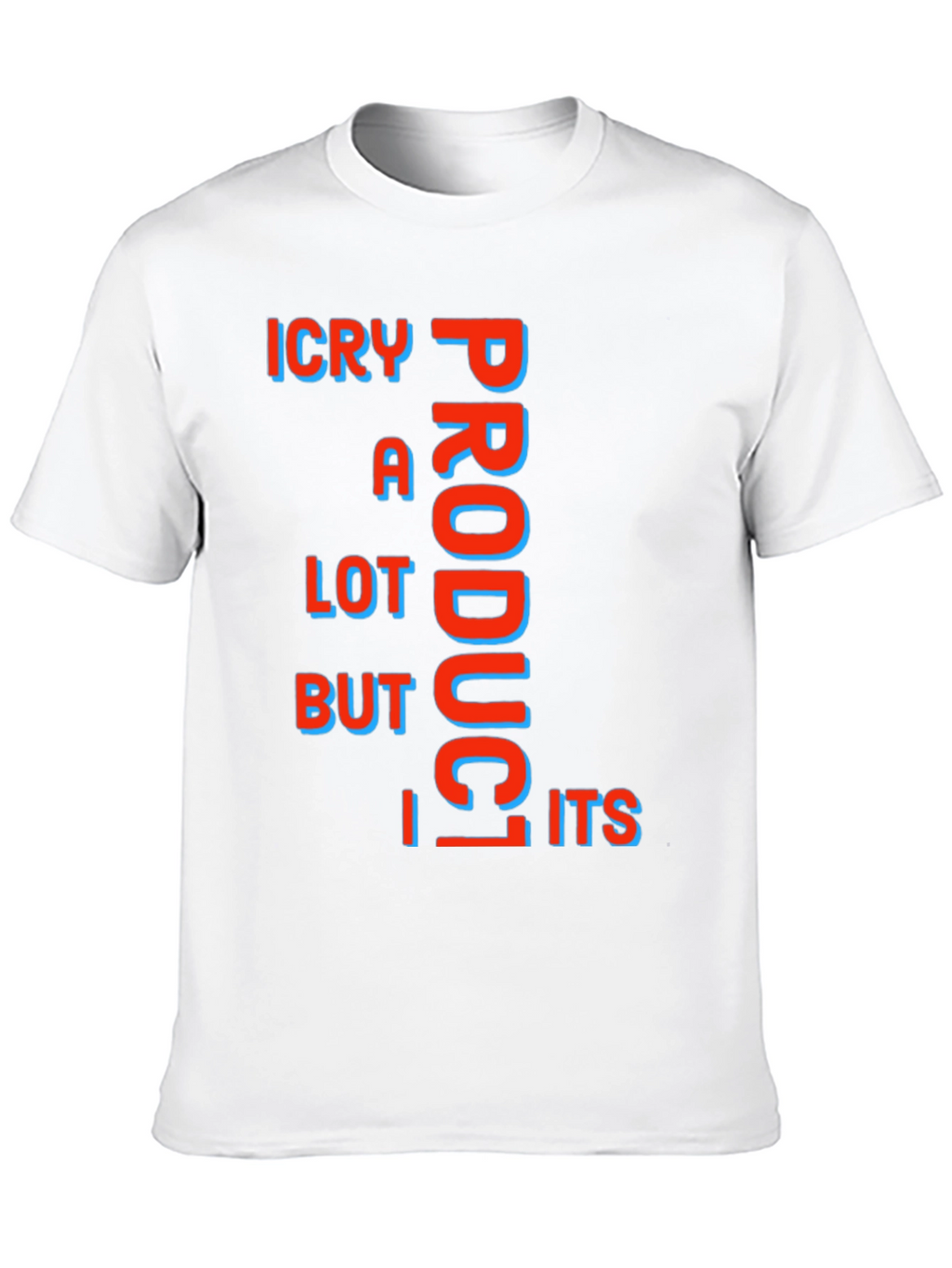 Funny ICry A Lot Product But Its T-Shirt