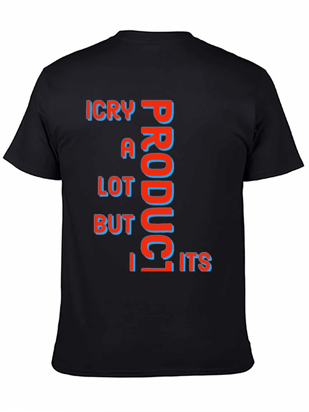 Funny ICry A Lot Product But Its T-Shirt