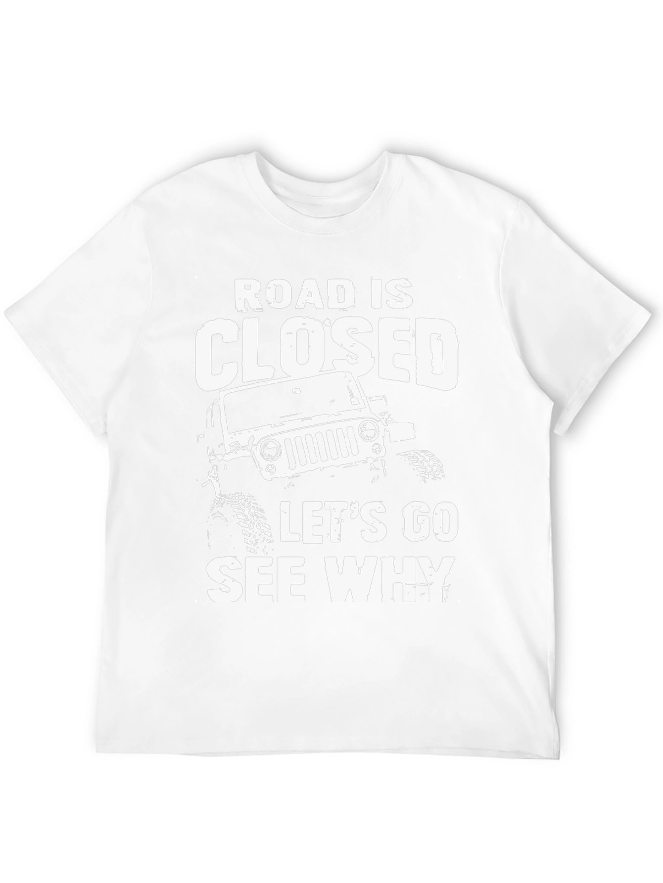 Road Closed Lets Go See Why Black T-Shirt