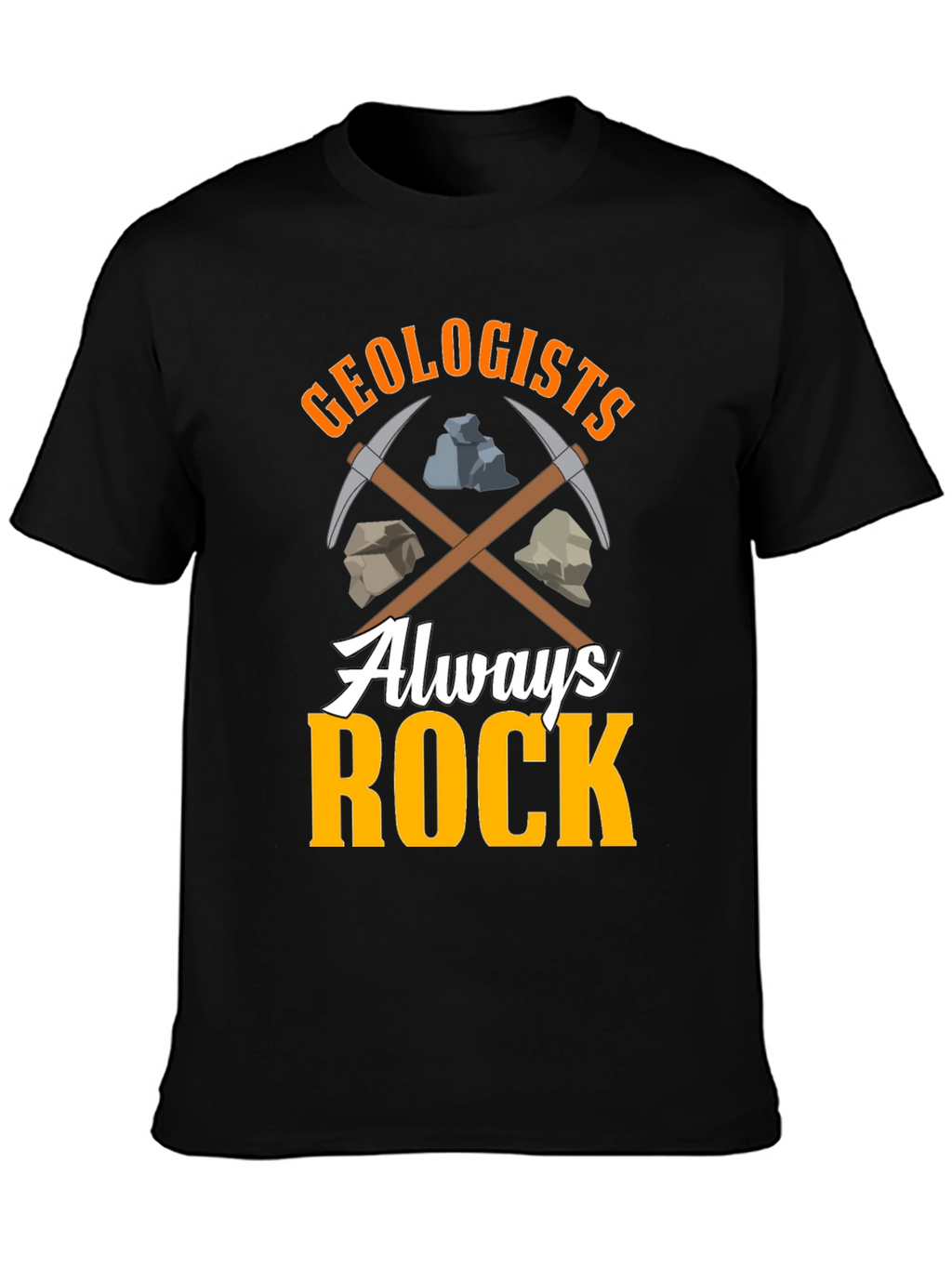 Geologists Always Rock T-Shirt - Funny Geology Tee