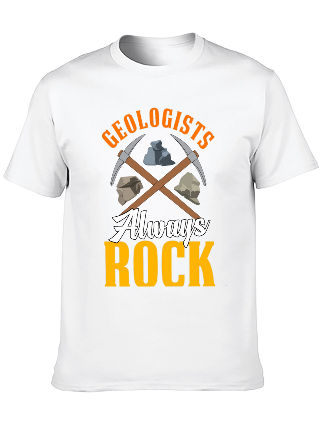 Geologists Always Rock T-Shirt - Funny Geology Tee