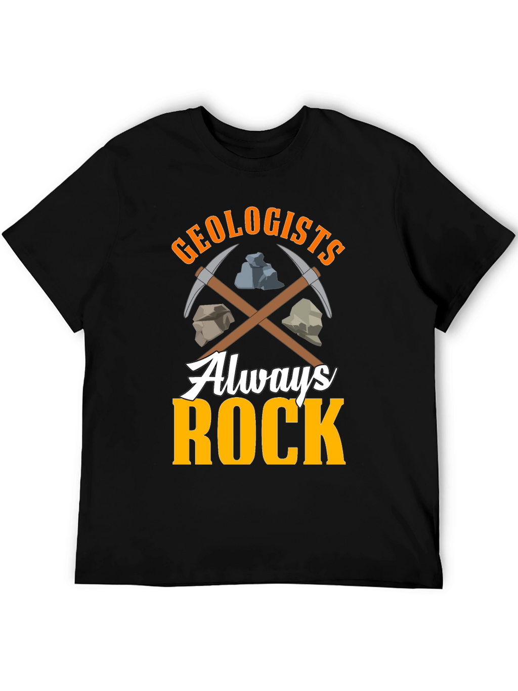 Geologists Always Rock T-Shirt - Funny Geology Tee