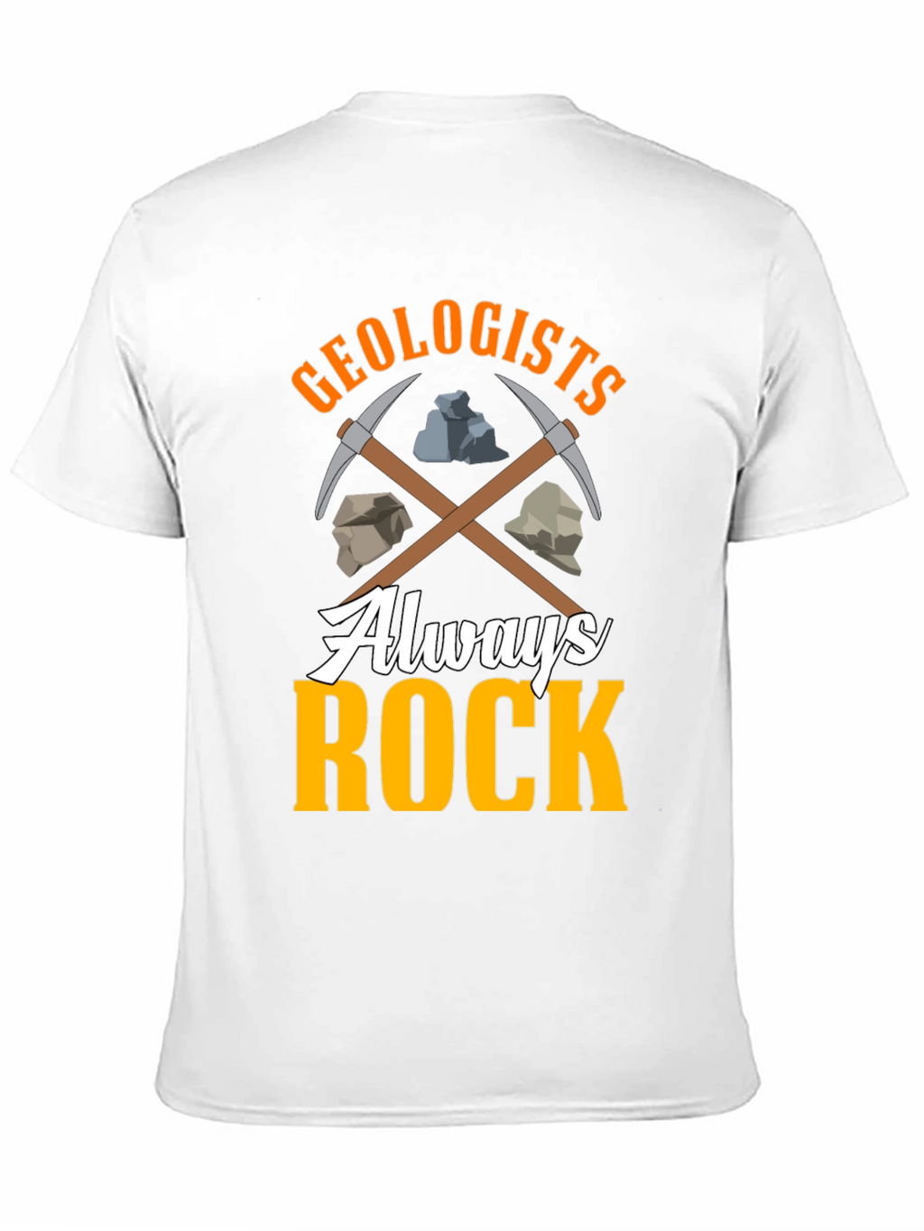 Geologists Always Rock T-Shirt - Funny Geology Tee
