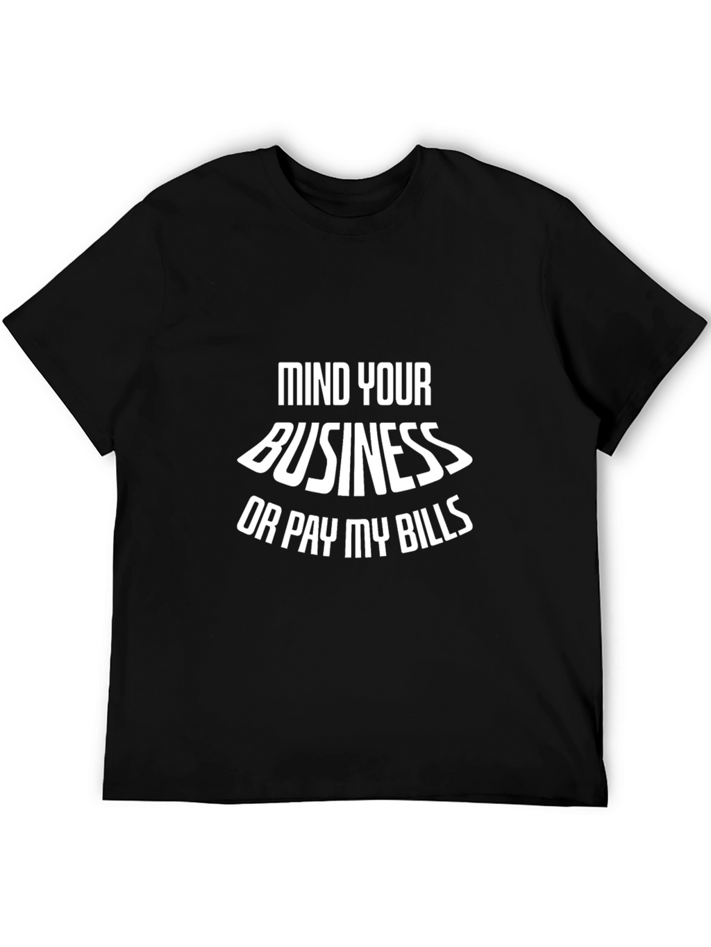 Mind Your Business Graphic Tee - Funny Sarcastic T-Shirt