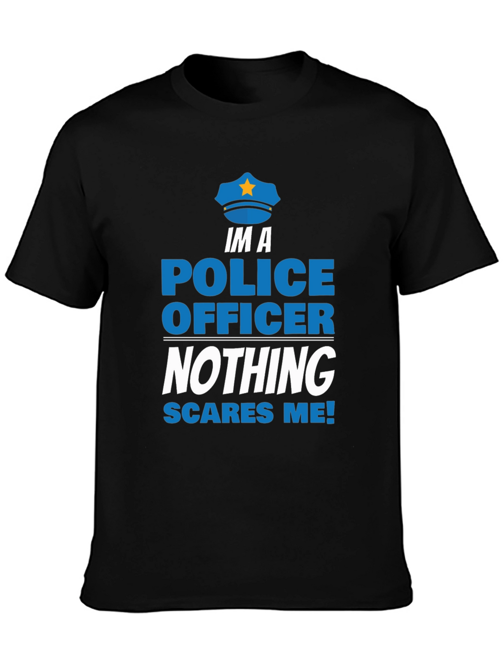 Im A Police Officer T-Shirt - Nothing Scares Me