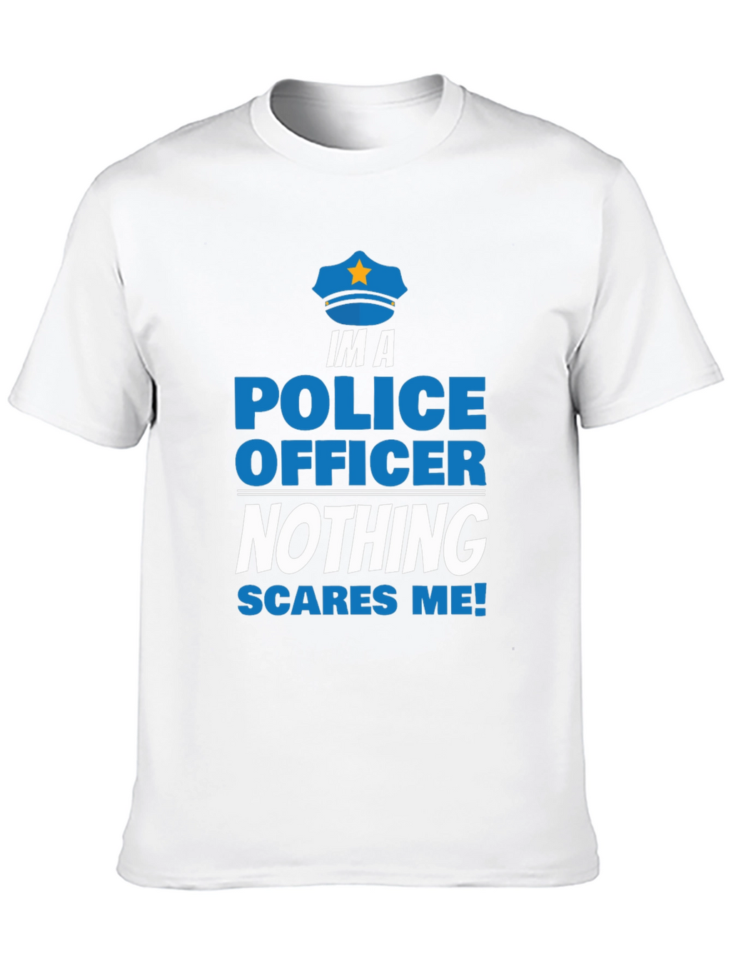 Im A Police Officer T-Shirt - Nothing Scares Me