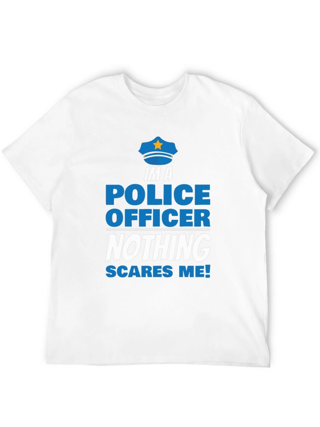 Im A Police Officer T-Shirt - Nothing Scares Me