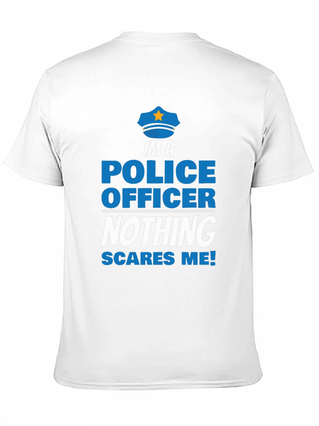 Im A Police Officer T-Shirt - Nothing Scares Me