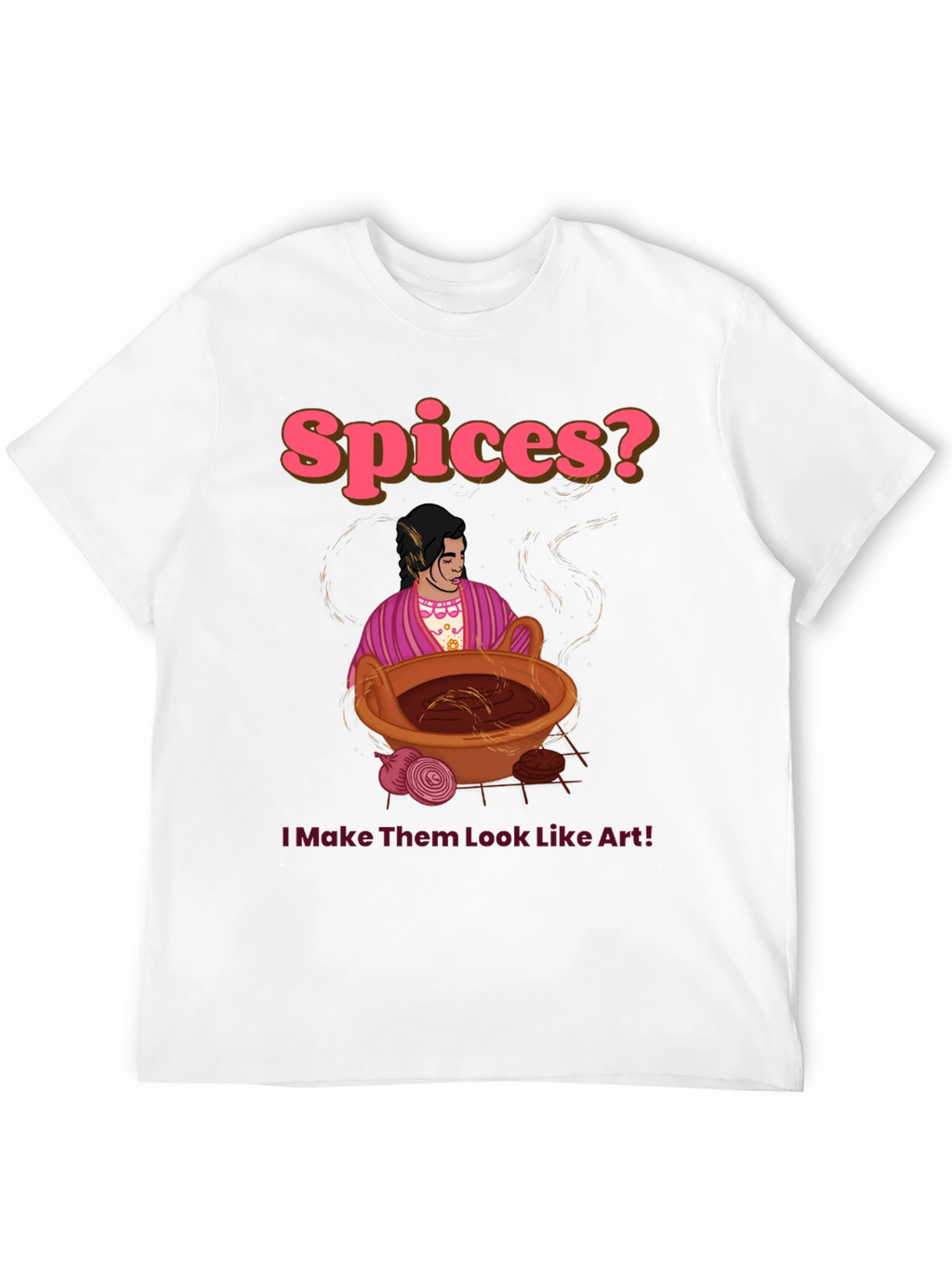 Spices? I Make Them Look Like Art! T-Shirt