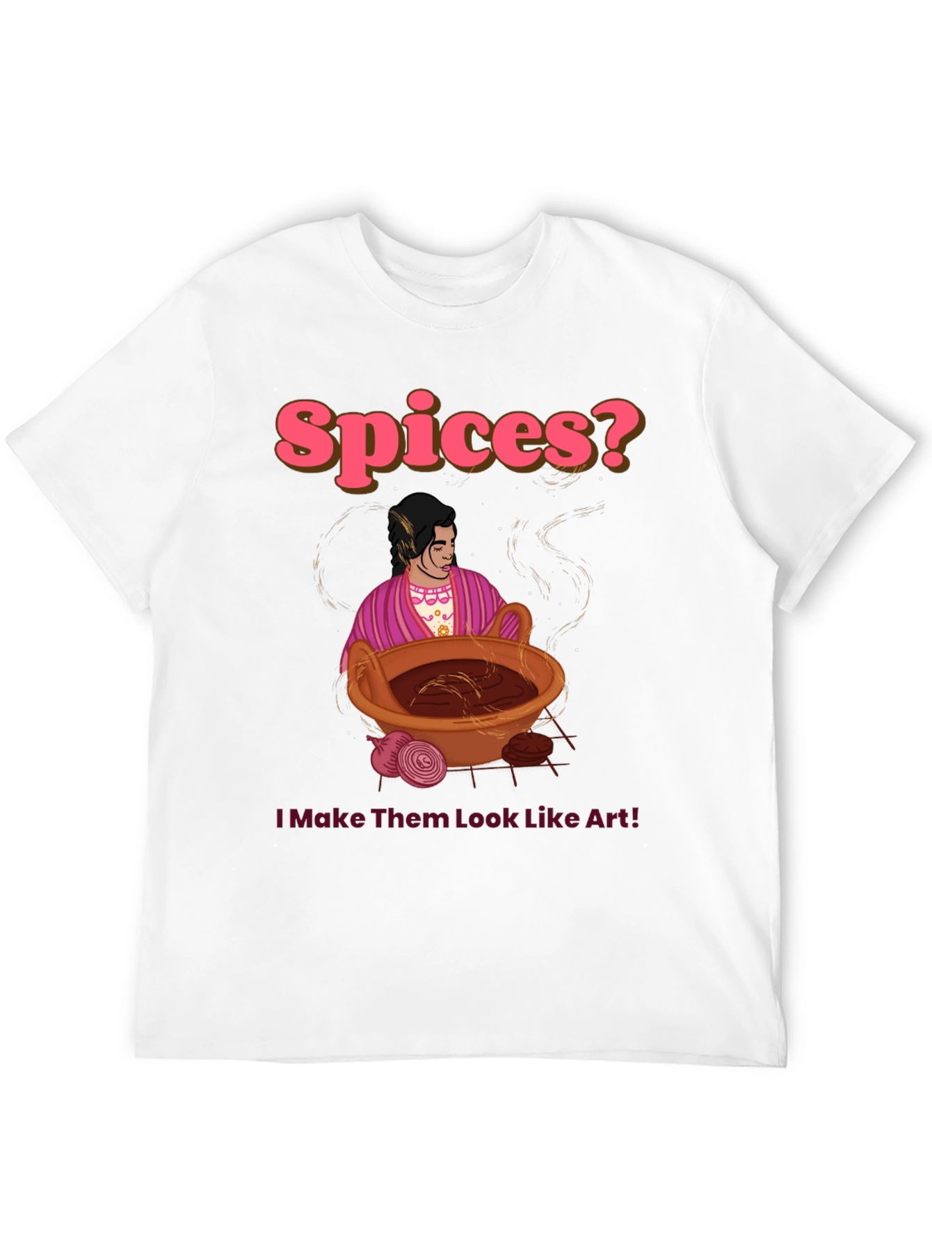 Spices? I Make Them Look Like Art! T-Shirt