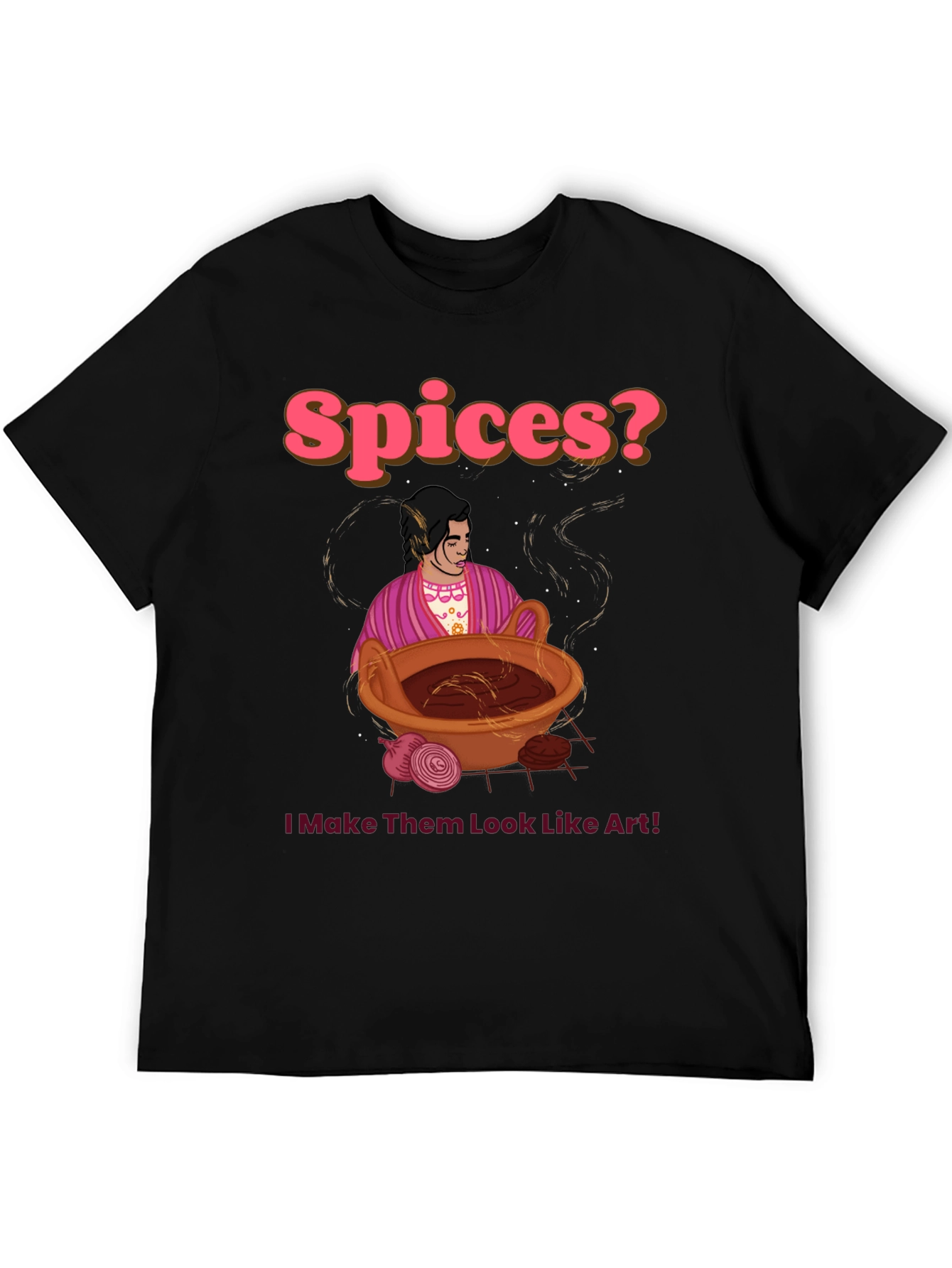 Spices? I Make Them Look Like Art! T-Shirt