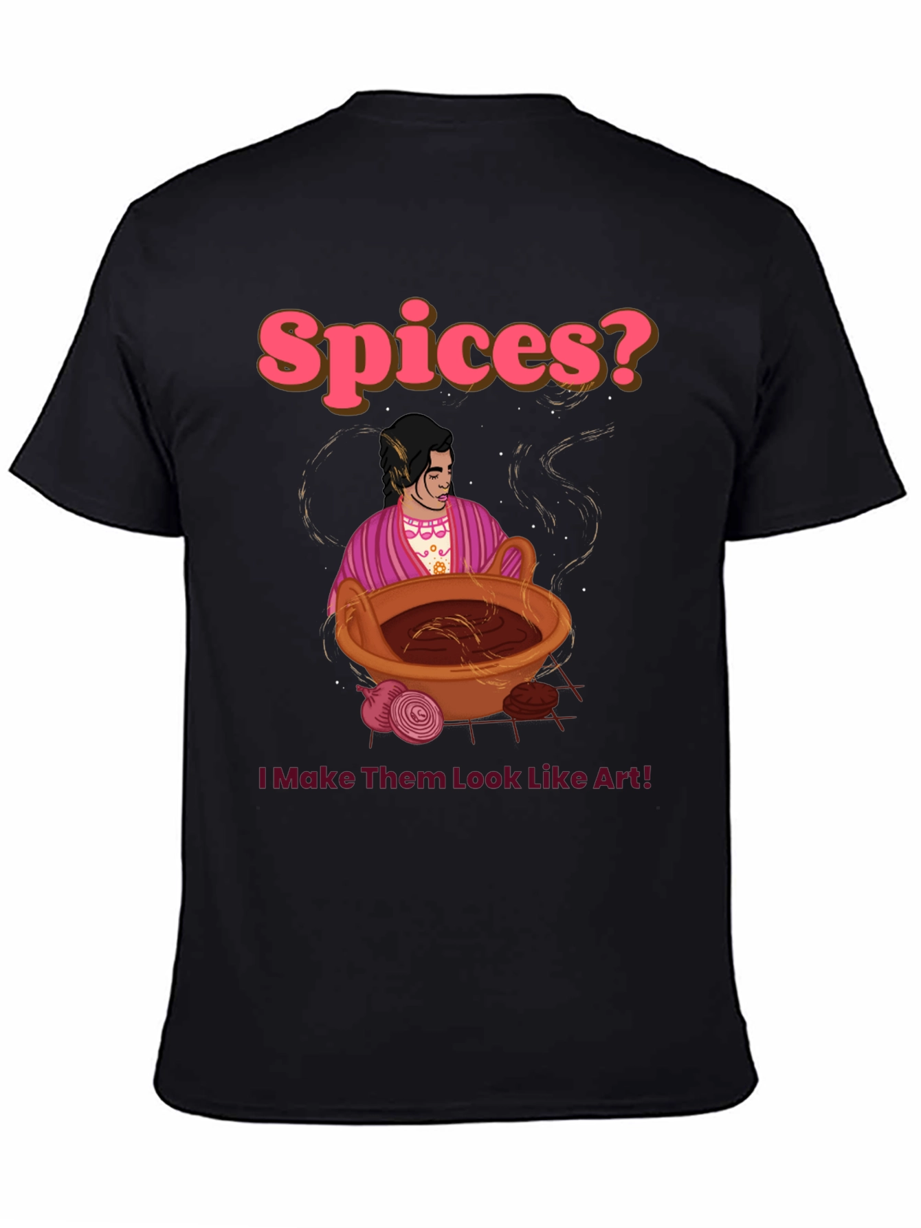 Spices? I Make Them Look Like Art! T-Shirt
