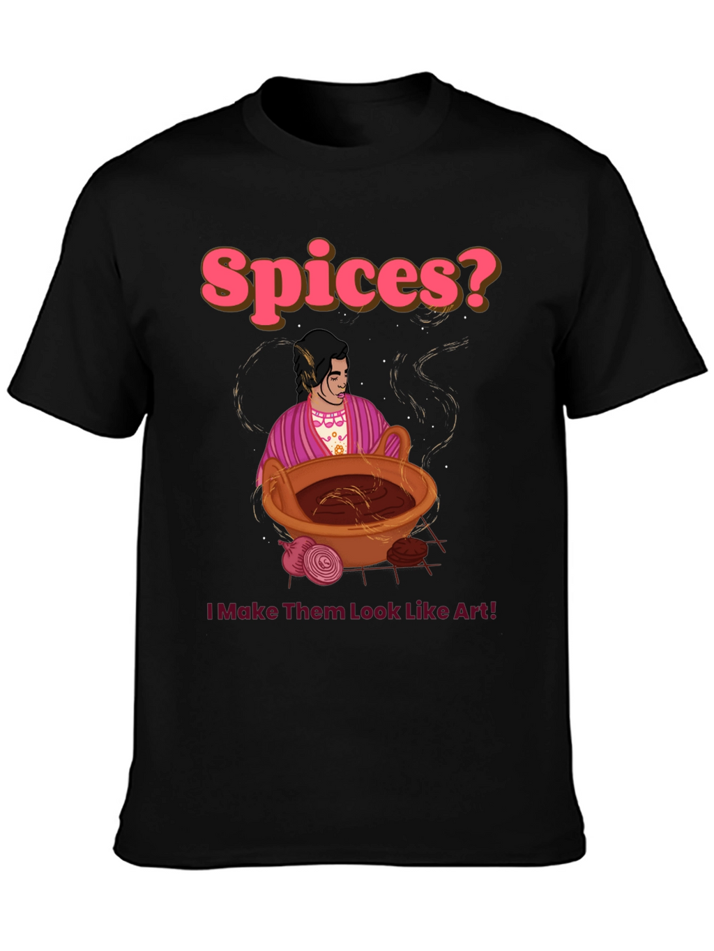 Spices? I Make Them Look Like Art! T-Shirt