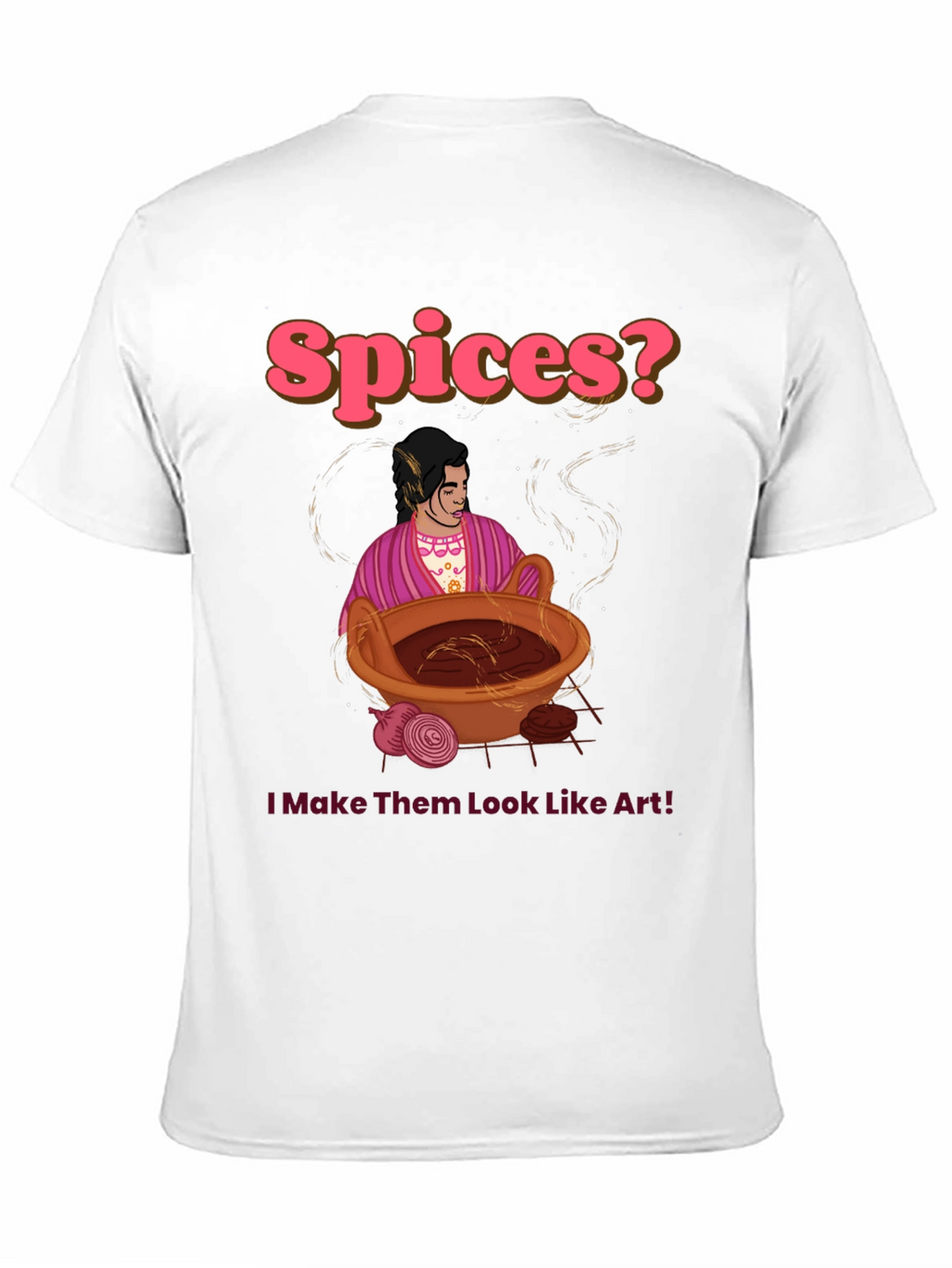 Spices? I Make Them Look Like Art! T-Shirt