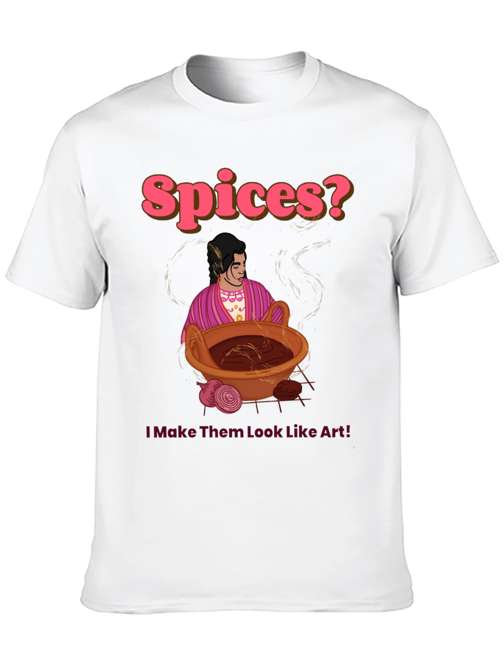Spices? I Make Them Look Like Art! T-Shirt