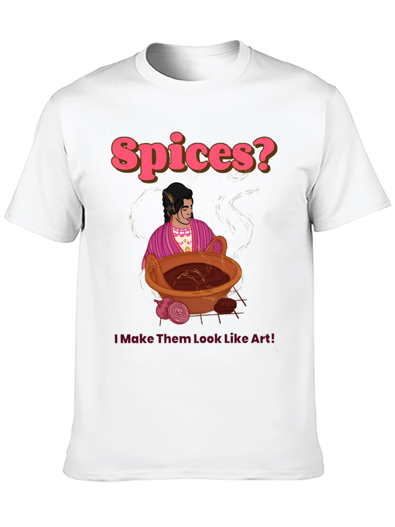 Spices? I Make Them Look Like Art! T-Shirt