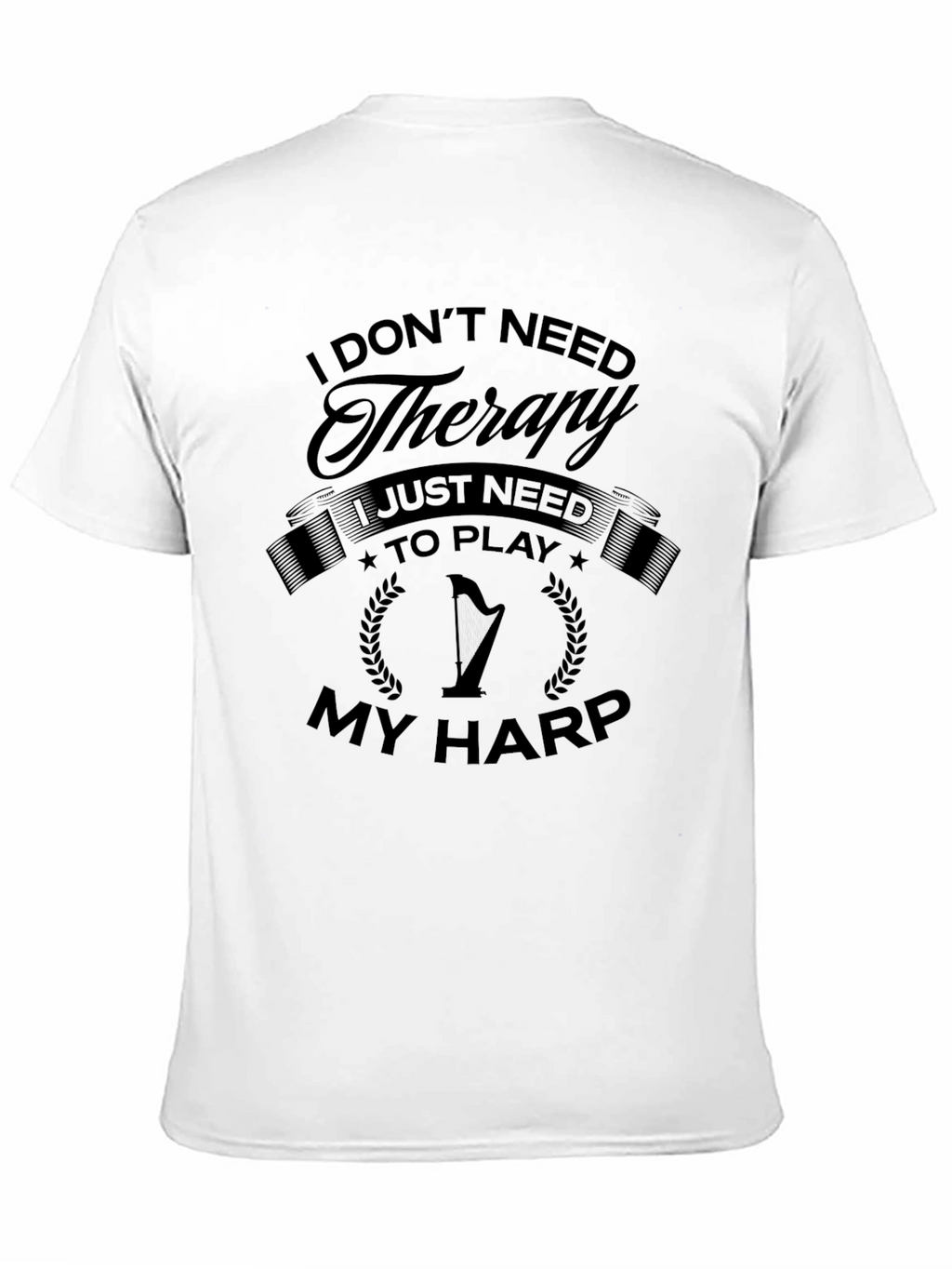 I Dont Need Therapy I Need Harp T-Shirt