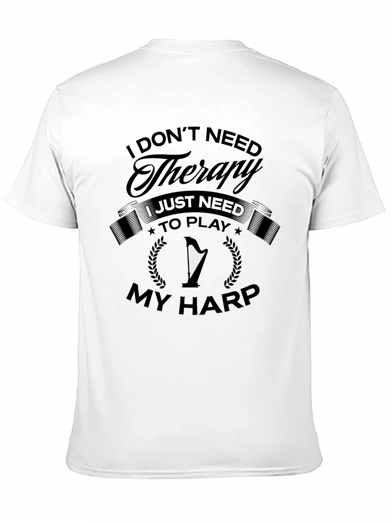 I Dont Need Therapy I Need Harp T-Shirt