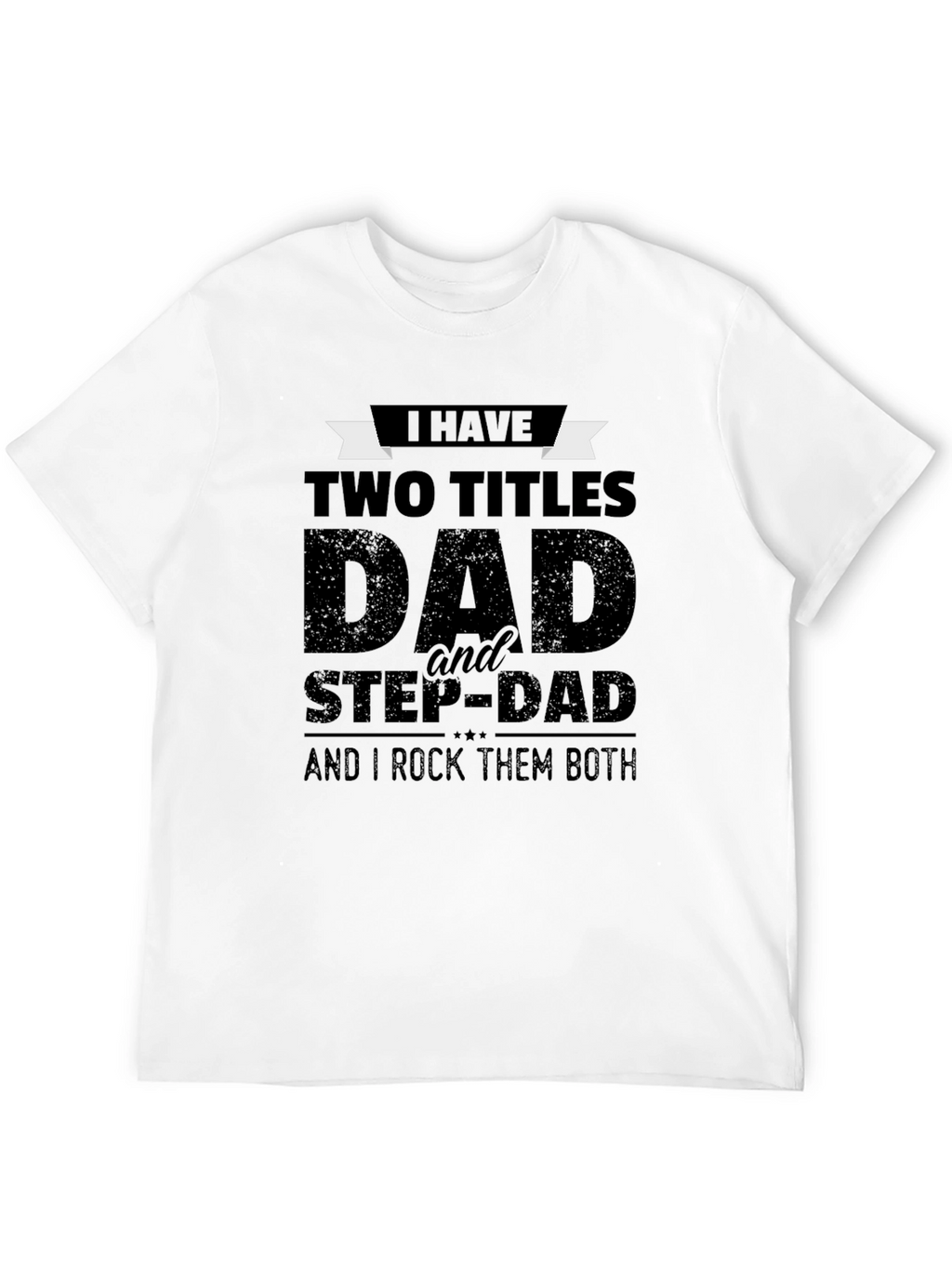 Dad & Stepdad Graphic T-Shirt - Two Titles