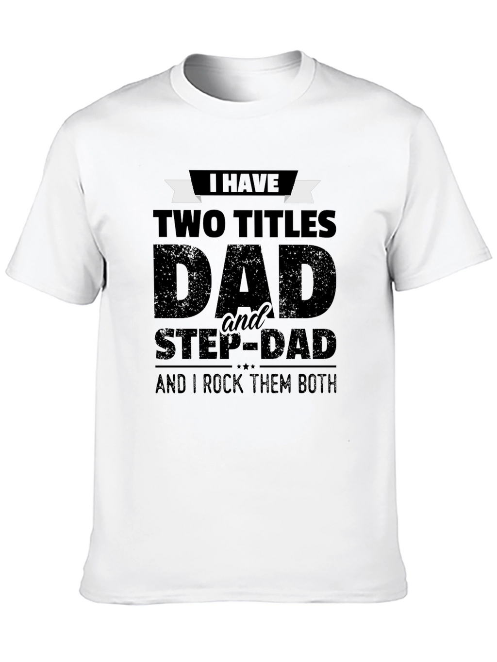 Dad & Stepdad Graphic T-Shirt - Two Titles