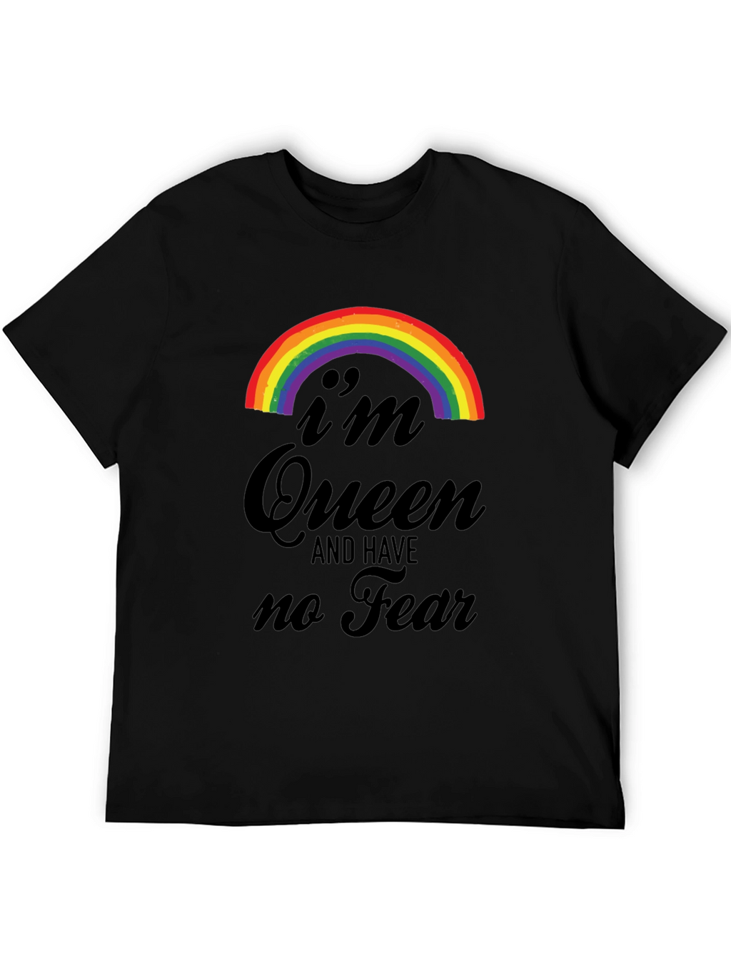 Im Queen and Have No Fear T-Shirt