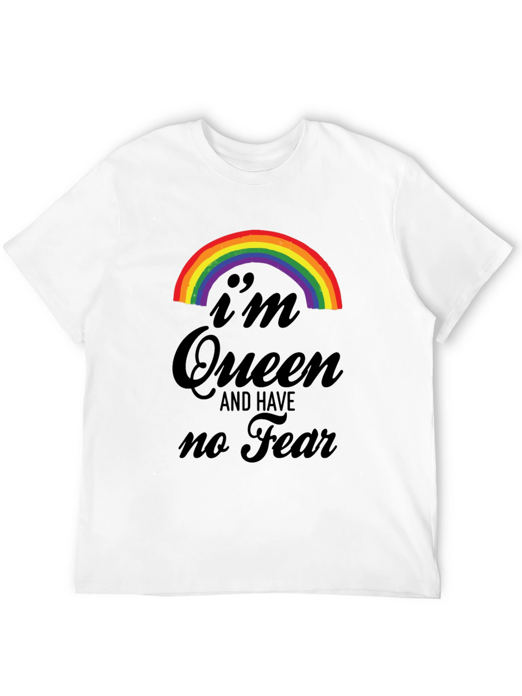 Im Queen and Have No Fear T-Shirt