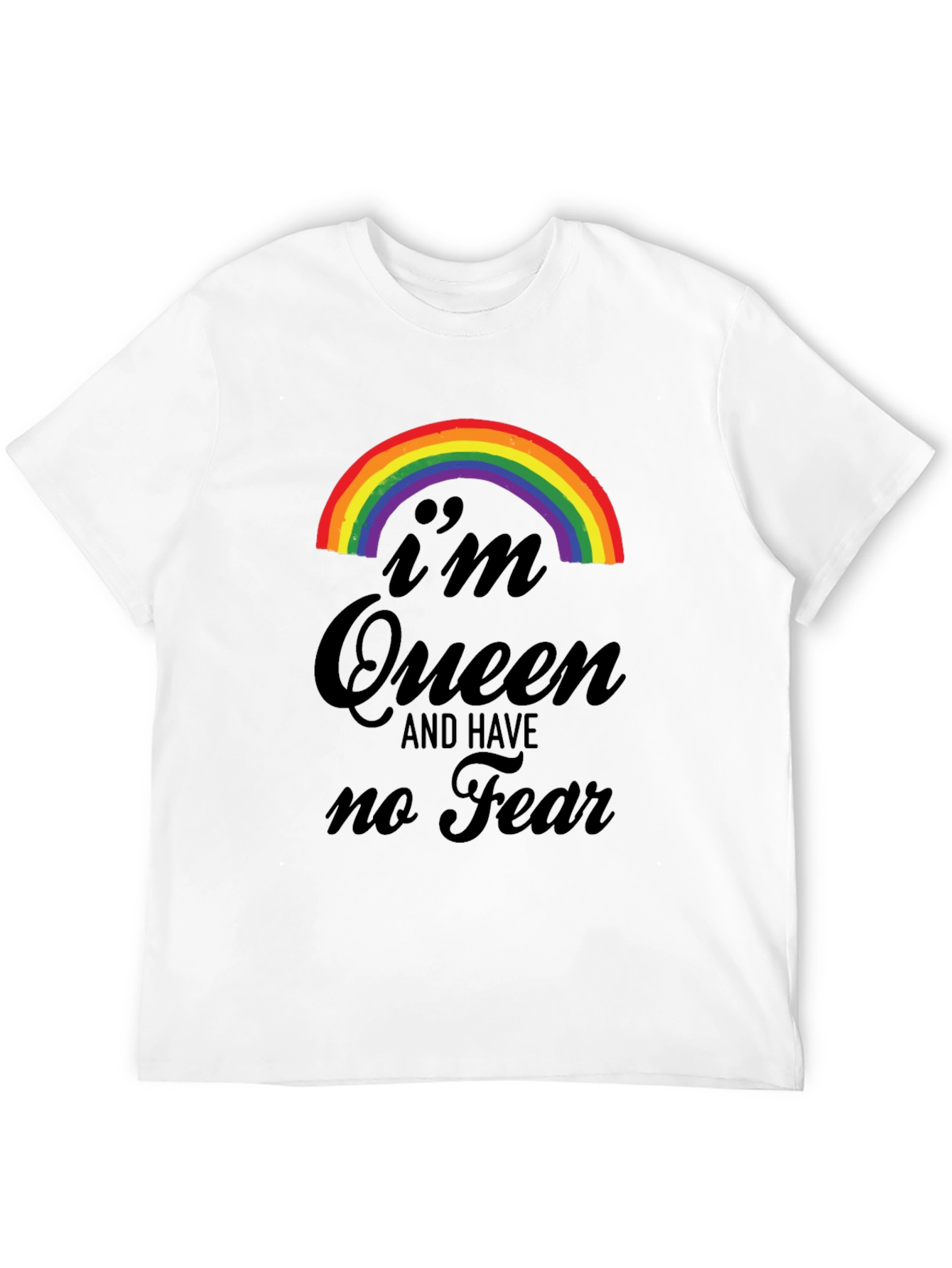Im Queen and Have No Fear T-Shirt